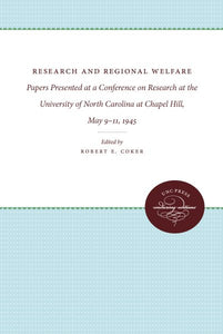 Research and Regional Welfare: Papers Presented at a Conference on Research at the University of North Carolina at Chapel Hill, May 9-11, 1945