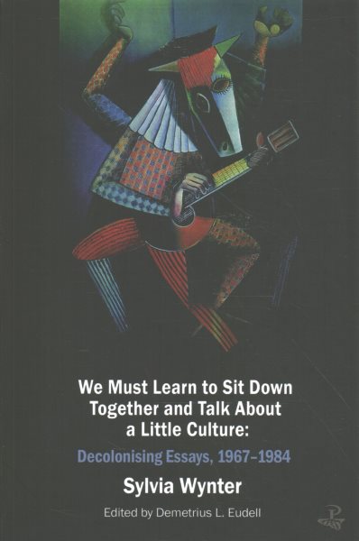 Wir müssen lernen, zusammenzusitzen und ein wenig über Kultur zu reden: Essays zur Dekolonisierung 1967-1984