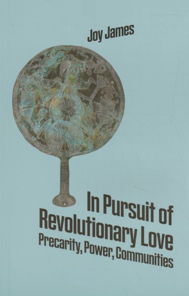 In Pursuit of Revolutionary Love: Precarity, Power, Communities