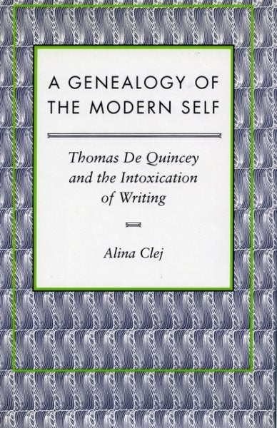 A Genealogy of the Modern Self: Thomas de Quincey and the Intoxication of Writing