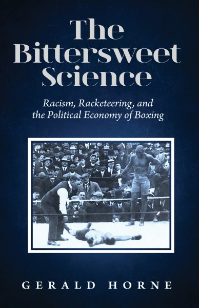 The Bittersweet Science: racism, racketeering and the political economy of boxing
