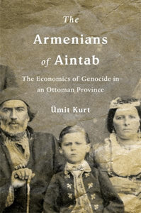 Armenians of Aintab: The Economics of Genocide in an Ottoman Province