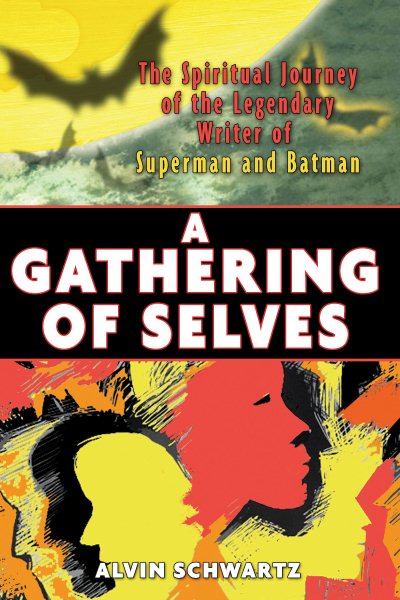 A Gathering of Selves: The Spiritual Journey of the Legendary Writer of Superman and Batman