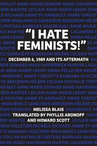 "I Hate Feminists!": December 6, 1989 and Its Aftermath