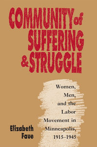 Community of Suffering and Struggle: Women, Men, and the Labor Movement in Minneapolis, 1915-1945