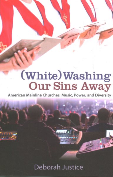 (White)Washing Our Sins Away: American Mainline Churches, Music, Power, and Diversity