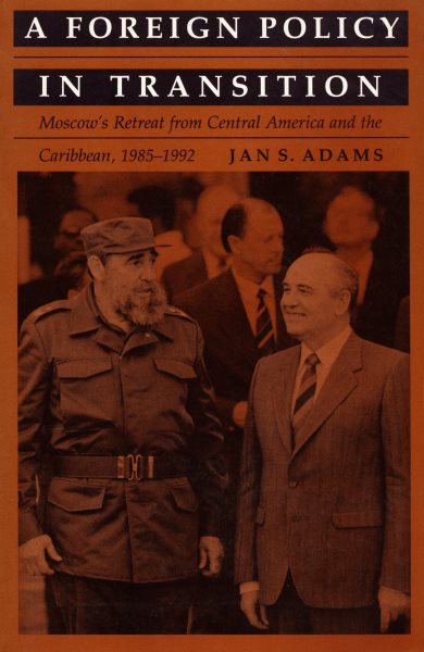 A Foreign Policy in Transition: Moscow's Retreat from Central America and the Carribbean, 1985-1992