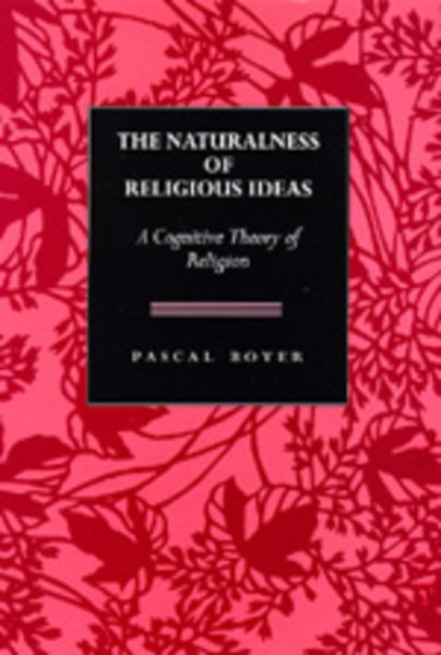 The Naturalness of Religious Ideas: A Cognitive Theory of Religion