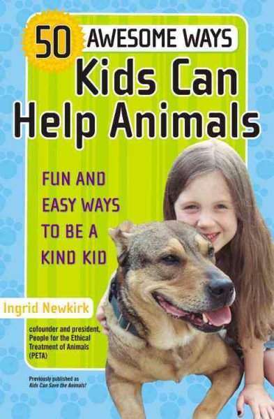 50 Awesome Ways Kids Can Help Animals: Fun and Easy Ways to Be a Kind Kid (Revised and Upd)