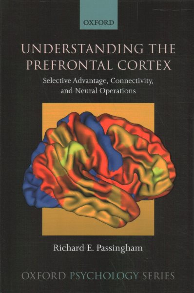 Understanding the Prefrontal Cortex: Selective Advantage, Connectivity, and Neural Operations