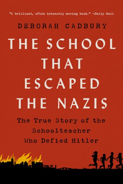 The School That Escaped the Nazis: The True Story of the Schoolteacher Who Defied Hitler