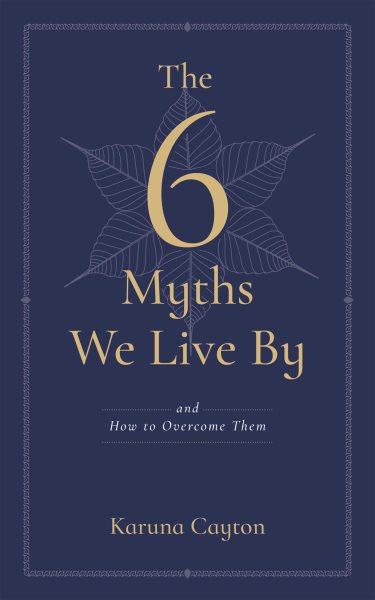 6 Myths We Live By: And How to Overcome Them