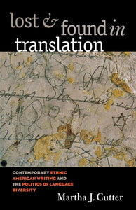 Lost and Found in Translation: Contemporary Ethnic American Writing and the Politics of Language Diversity