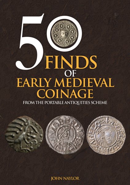 50 Finds of Early Medieval Coinage: Objects from the Portable Antiquities Scheme