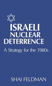 Israeli Nuclear Deterrence: A Strategy for the 1980s