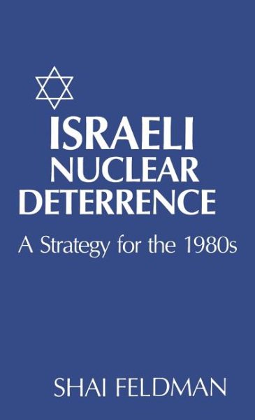 Israeli Nuclear Deterrence: A Strategy for the 1980s