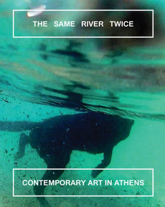 The Same River Twice: Contemporary Art in Athens