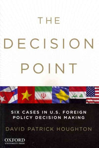 The Decision Point: Six Cases in U.S. Foreign Policy Decision Making