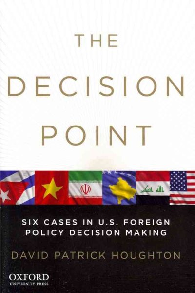 The Decision Point: Six Cases in U.S. Foreign Policy Decision Making