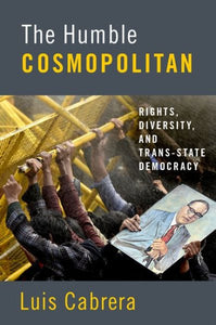 Humble Cosmopolitan: Rights, Diversity, and Trans-State Democracy