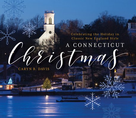 A Connecticut Christmas: Celebrating the Holiday in Classic New England Style