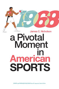 1968: A Pivotal Moment in American Sports (Edition, Brian M. Ingrassia, Series Editor)