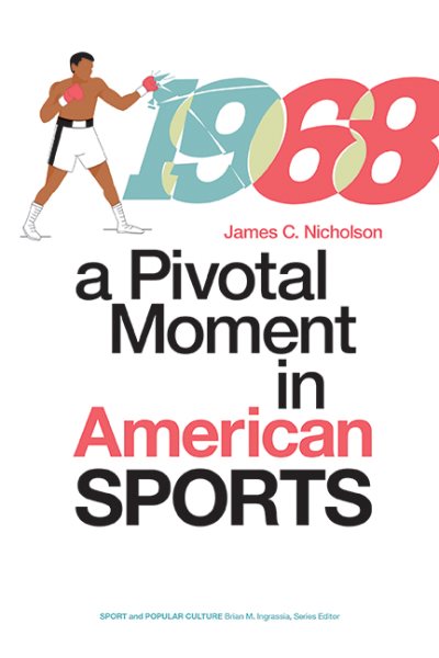 1968: A Pivotal Moment in American Sports (Edition, Brian M. Ingrassia, Series Editor)