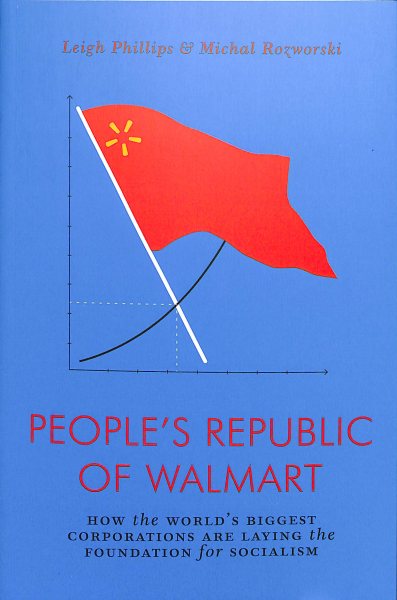 The People's Republic of Walmart: How the World's Biggest Corporations are Laying the Foundation for Socialism