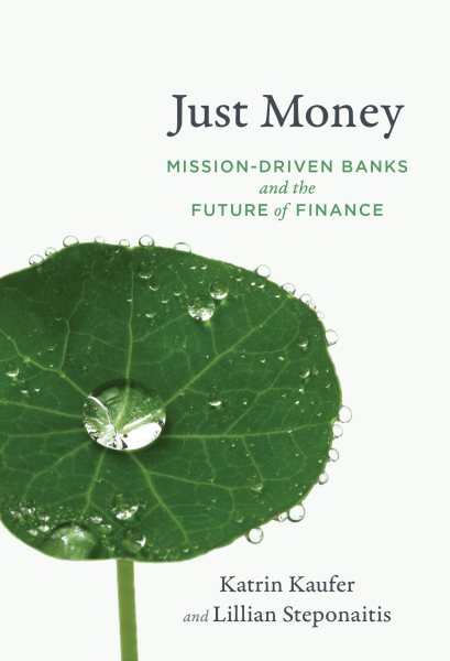 Just Money: Mission-Driven Banks and the Future of Finance