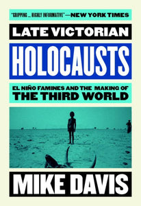 Late Victorian Holocausts: El Niño Famines and the Making of the Third World