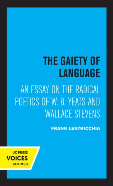 The Gaiety of Language: An Essay on the Radical Poetics of W. B. Yeats and Wallace Stevens Volume 19