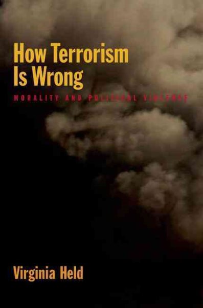 How Terrorism Is Wrong: Morality and Political Violence