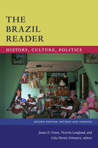 The Brazil Reader: History, Culture, Politics (Second Edition, Revised)