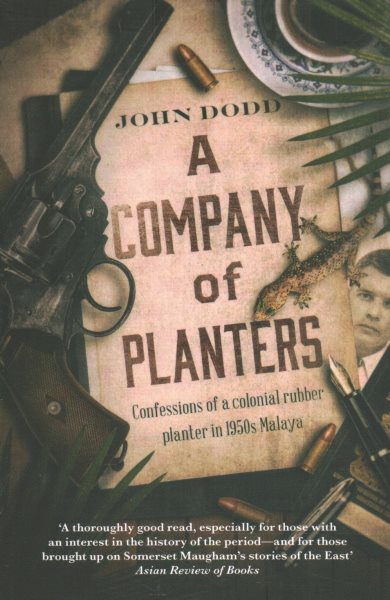 A Company of Planters: Confessions of a Colonial Rubber Planter in 1950s Malaya