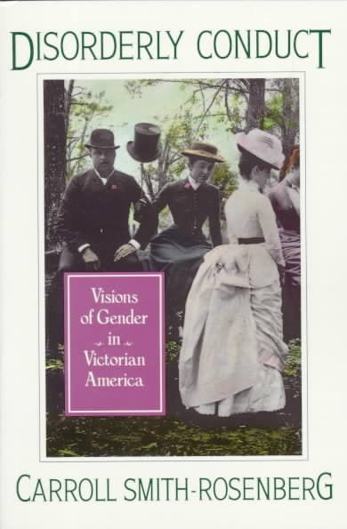 Disorderly Conduct: Visions of Gender in Victorian America