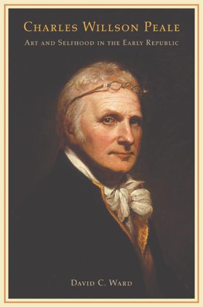 Charles Willson Peale: Art and Selfhood in the Early Republic