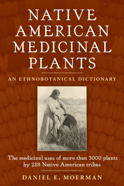 Native American Medicinal Plants: An Ethnobotanical Dictionary