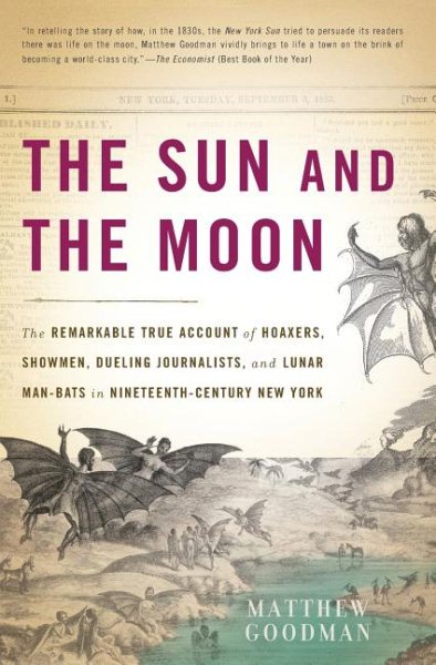 Die Sonne und der Mond: Der bemerkenswerte wahre Bericht über Betrüger, Schausteller, duellierende Journalisten und Mondfledermäuse im New York des 19. Jahrhunderts