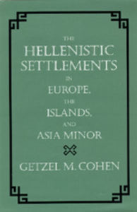 The Hellenistic Settlements in Europe, the Islands, and Asia Minor: Volume 17
