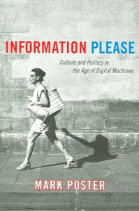 Information Please: Culture and Politics in the Age of Digital Machines