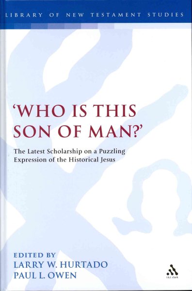 'Who Is This Son of Man?': The Latest Scholarship on a Puzzling Expression of the Historical Jesus