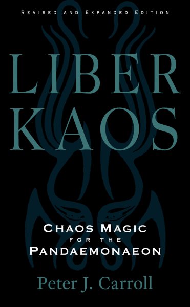 Liber Kaos: Chaos Magic for the Pandaemonaeon (Revised and Expanded Edition) (New Edition, Updated & Revised)