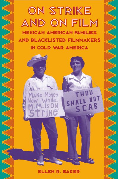 On Strike and on Film: Mexican American Families and Blacklisted Filmmakers in Cold War America