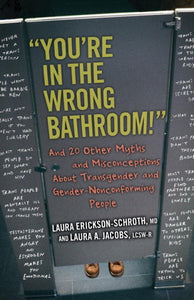 "You're in the Wrong Bathroom!": And 20 Other Myths and Misconceptions About Transgender and Gender-Nonconforming People