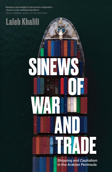 Sinews of War and Trade: Shipping and Capitalism in the Arabian Peninsula