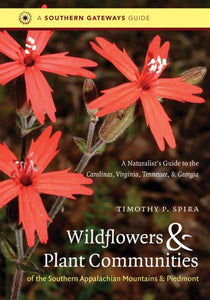 Wildflowers and Plant Communities of the Southern Appalachian Mountains and Piedmont: A Naturalist's Guide to the Carolinas, Virginia, Tennessee, and