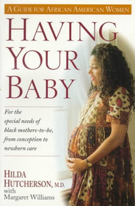 Having Your Baby: For the Special Needs of Black Mothers-To-Be, from Conception to Newborn Care