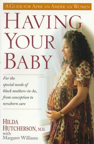 Having Your Baby: For the Special Needs of Black Mothers-To-Be, from Conception to Newborn Care