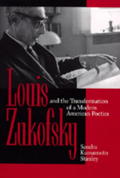 Louis Zukofsky and the Transformation of a Modern American Poetics