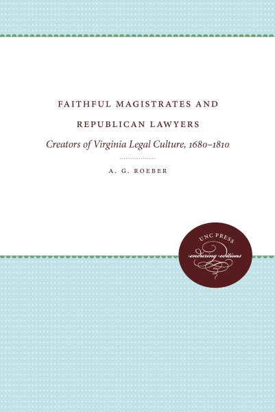 Faithful Magistrates and Republican Lawyers: Creators of Virginia Legal Culture, 1680-1810